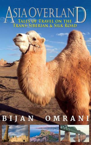 Asia Overland: Tales of Travel on the Trans-Siberian & Silk Road