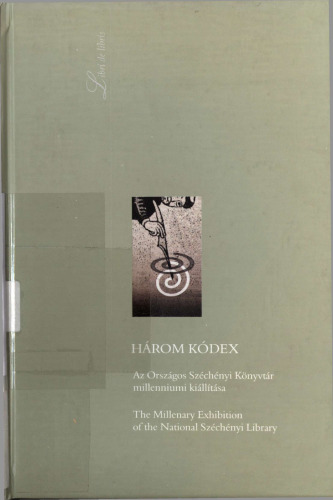 Három kódex : az Országos Széchényi Kónyvtár millenniumi kiállítása : 2000 augusztus 17-november 17.