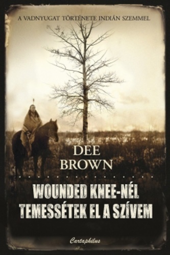 Wounded Knee-nél temessétek el a szívem