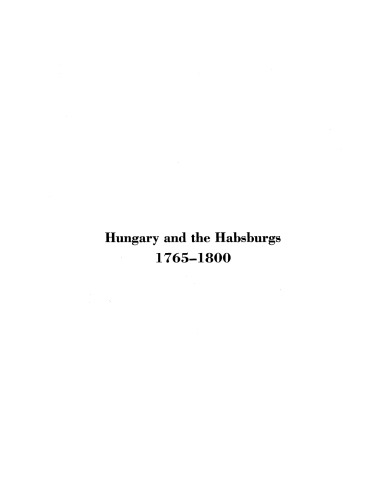 Hungary and the Habsburgs, 1765-1800: an experiment in enlightened absolutism