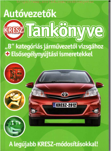 Autóvezetők tankönyve : "B" kategóriás járművezetői vizsgához : [+ elsősegélynyújtási ismeretek]