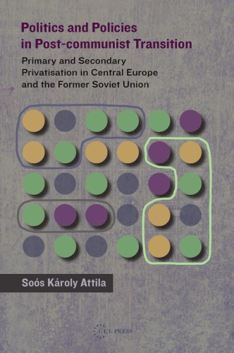 Politics and policies in post-Communist transition : primary and secondary privatisation in Central Europe and the Former Soviet Union