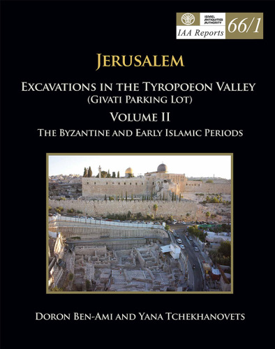 Jerusalem: Excavations in the Tyropoeon Valley (Givʻati Parking Lot). The Byzantine and early Islamic periods / Doron Ben-Ami and Yana Tchekhanovets ; with contributions by Oriya Amichay [und 20 weiteren]. Stratum V: The Byzantine period