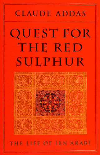 Quest for the Red Sulphur: The Life of Ibn 'Arabi
