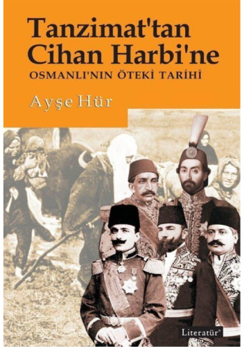 Tanzimat'tan Cihan Harbi'ne Osmanlı'nın Öteki Tarihi