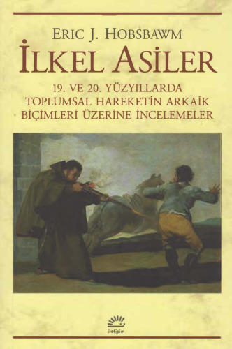 İlkel Asiler: 19. ve 20. Yüzyıllarda Toplumsal Hareketin Arkaik Biçimleri Üzerine İncelemeler