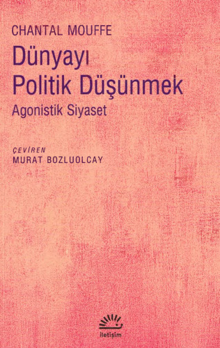 Dünyayı Politik Düşünmek: Agonistik Siyaset