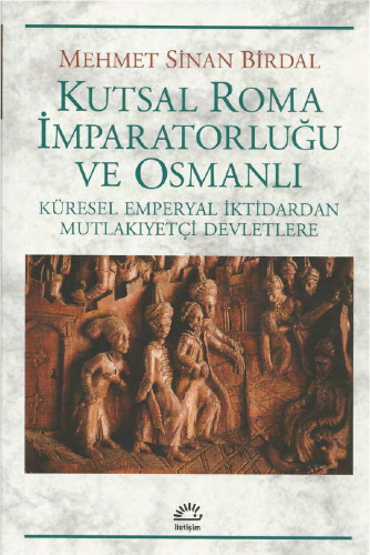 Kutsal Roma İmparatorluğu ve Osmanlı: Küresel Emperyal İktidardan Mutlakiyetçi Devletlere