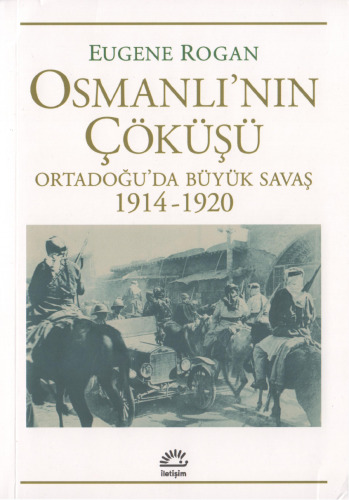 Osmanlı'nın Çöküşü: Ortadoğu'da Büyük Savaş 1914-1920