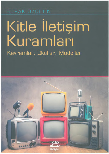 Kitle İletişim Kuramları: Kavramlar, Okullar, Modeller
