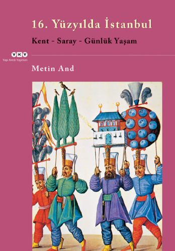 16. Yüzyılda İstanbul Kent - Saray - Günlük Yaşam
