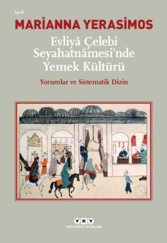 Evliya Çelebi Seyahatnamesi'nde Yemek Kültürü: Yorumlar ve Sistematik Dizin