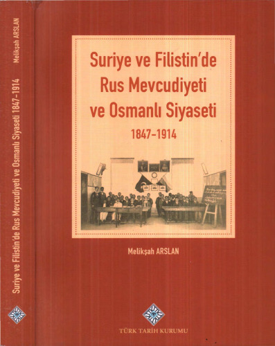 Suriye ve Filistin'de Rus Mevcudiyeti ve Osmanlı Siyaseti 1847-1914