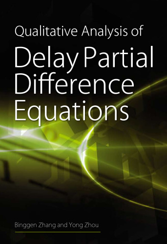 Qualitative Analysis of Delay Partial Difference Equations (Contemporary Mathematics and Its Applications Book Series Vol 4)
