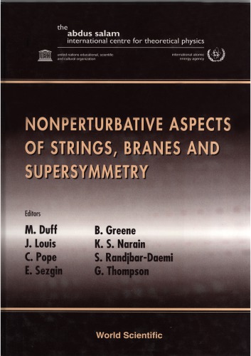 Nonperturbative aspects of strings, branes and supersymmetry : proceedings of the Spring School on Nonperturbative Aspects of String Theory and Supersymmetric Gauge Theories, ICTP, Trieste, Italy, 23-31 March 1998 ; proceedings of the Trieste Conference on Super-Five-Branes and Physics in 5+1 Dimensions, ICTP, Trieste, Italy, 1-3 April 1998 edited by B. Greene ... [et al.].