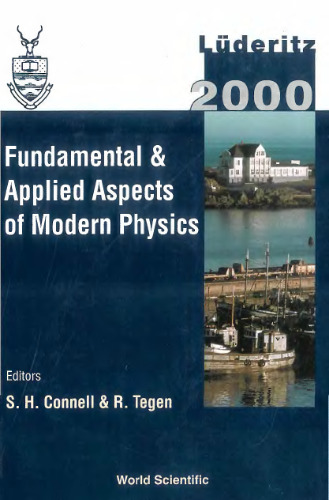 Fundamental & applied aspects of modern physics: Lüderitz 2000: proceedings of the International Conference on Fundamental and Applied Aspects of Modern Physics: Lüderitz, Namibia, 13-17Author: S H Connell; R Tegen