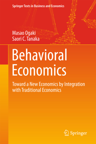 Behavioral Economics: Toward a New Economics by Integration with Traditional Economics