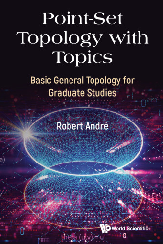 Point-Set Topology with Topics. Basic General Topology for Graduate Studies