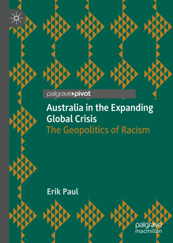 Australia in the Expanding Global Crisis : The Geopolitics of Racism