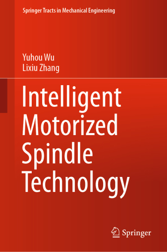 Intelligent Motorized Spindle Technology (Springer Tracts in Mechanical Engineering)