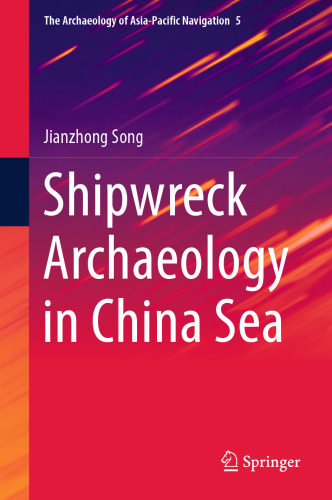 Shipwreck Archaeology in China Sea (The Archaeology of Asia-Pacific Navigation, 5)