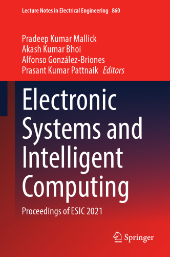Electronic Systems and Intelligent Computing: Proceedings of ESIC 2021 (Lecture Notes in Electrical Engineering, 860)