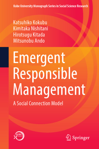 Emergent Responsible Management: A Social Connection Model (Kobe University Monograph Series in Social Science Research)