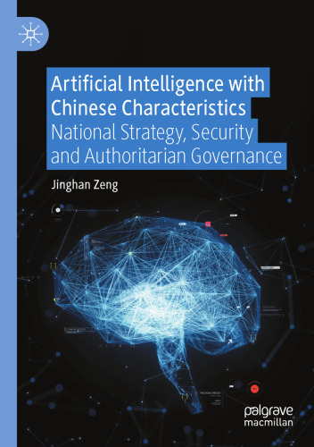 Artificial Intelligence with Chinese Characteristics: National Strategy, Security and Authoritarian Governance