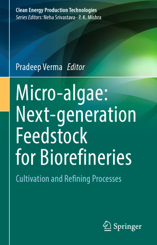 Micro-algae: Next-generation Feedstock for Biorefineries: Cultivation and Refining Processes (Clean Energy Production Technologies)
