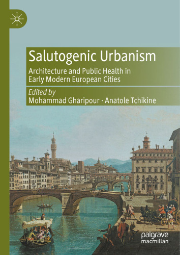 Salutogenic Urbanism : Architecture and Public Health in Early Modern European Cities