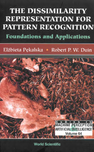 The Dissimilarity Representation for Pattern Recognition: Foundations and Applications