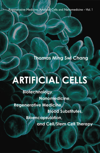 Artificial Cells: Biotechnology, Nanomedicine, Regenerative Medicine, Blood Substitutes, Bioencapsulation, Cell/Stem Cell Therapy ()