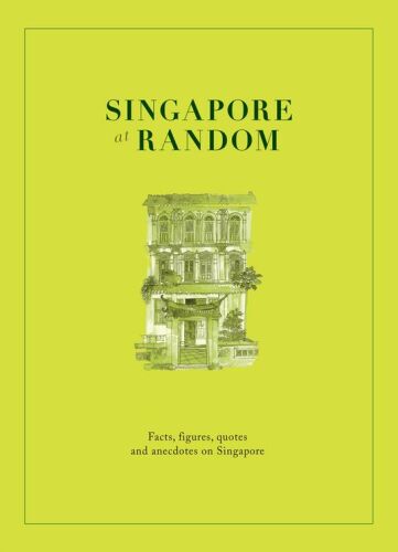 Singapore at Random. Facts, Figures, Quotes and Anecdotes on Singapore