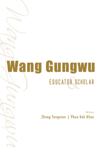 Wang Gungwu: Educator And Scholar