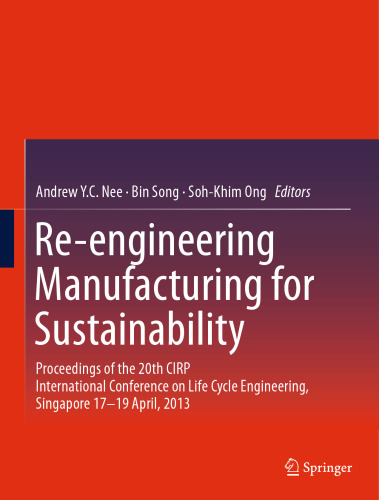 Re-engineering Manufacturing for Sustainability: Proceedings of the 20th CIRP International Conference on Life Cycle Engineering, Singapore 17-19 April, 2013