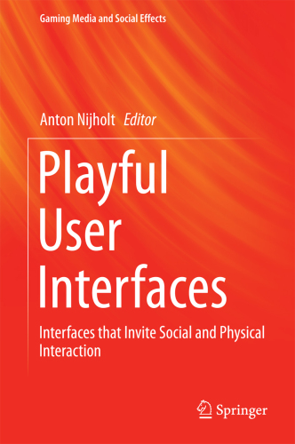 Playful User Interfaces : Interfaces that Invite Social and Physical Interaction