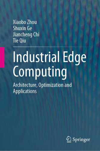 Industrial Edge Computing : Architecture, Optimization and Applications