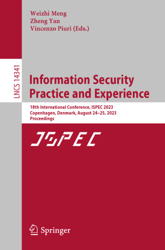 Information Security Practice and Experience. 18th International Conference, ISPEC 2023 Copenhagen, Denmark, August 24–25, 2023 Proceedings