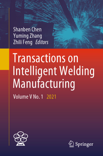 Transactions on Intelligent Welding Manufacturing: Volume V No. 1 2021