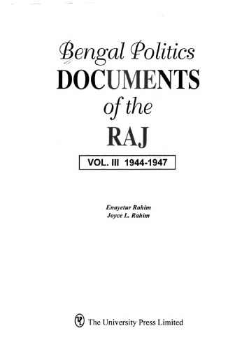 Bengal Politics: Documents of the Raj Volume 3. 1944-1947