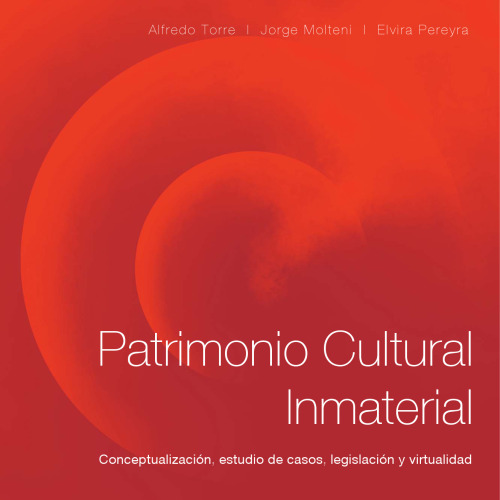 Patrimonio cultural inmaterial:conceptualización, estudio de casos, legislación y virtualidad