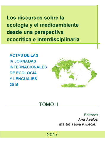 Los discursos sobre la ecología y el medioambiente en sus intersticios lingüísticos, semióticos y educativos. Actas de las IV Jornadas Internacionales de Ecología y Lenguajes