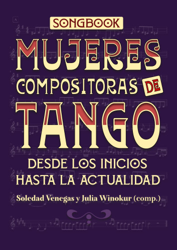 Songbook : Mujeres compositoras de tango, desde los inicios hasta la actualidad.