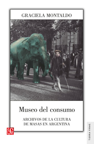 Museo del consumo: Archivos de la cultura de masas en Argentina.
