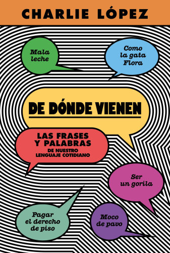 De dónde vienen: Las frases y palabras de nuestro lenguaje cotidiano