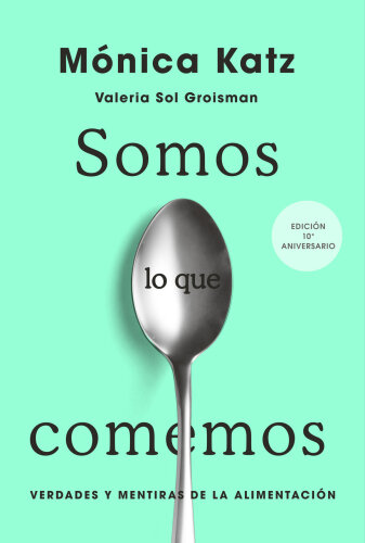 Somos lo que comemos: Verdades y mentiras de la alimentación