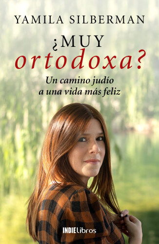 ¿Muy ortodoxa? Un camino judío a una vida más feliz.