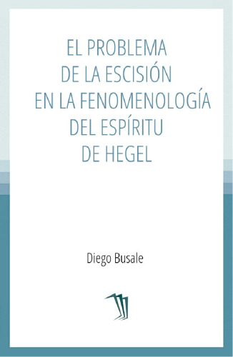El problema de la Escisión en la Fenomenología del Espíritu de Hegel
