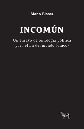 Incomún: un ensayo de ontología política para el fin del mundo (único)