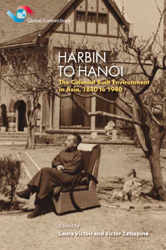 Harbin to Hanoi : The Colonial Built Environment in Asia, 1840 To 1940